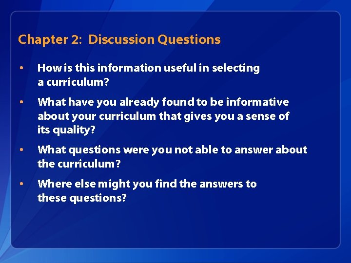 Chapter 2: Discussion Questions • How is this information useful in selecting a curriculum?