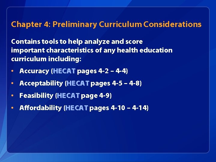 Chapter 4: Preliminary Curriculum Considerations Contains tools to help analyze and score important characteristics