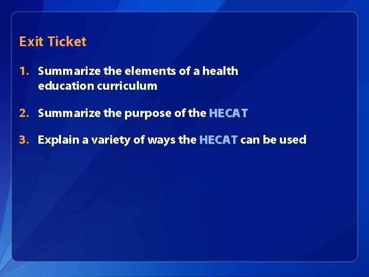 Exit Ticket 1. Summarize the elements of a health education curriculum 2. Summarize the