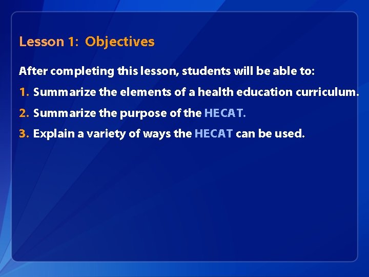 Lesson 1: Objectives After completing this lesson, students will be able to: 1. Summarize