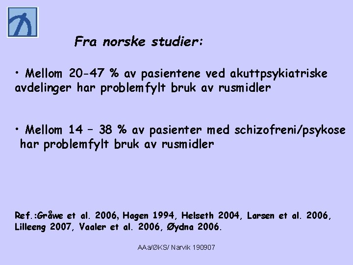 Fra norske studier: • Mellom 20 -47 % av pasientene ved akuttpsykiatriske avdelinger har