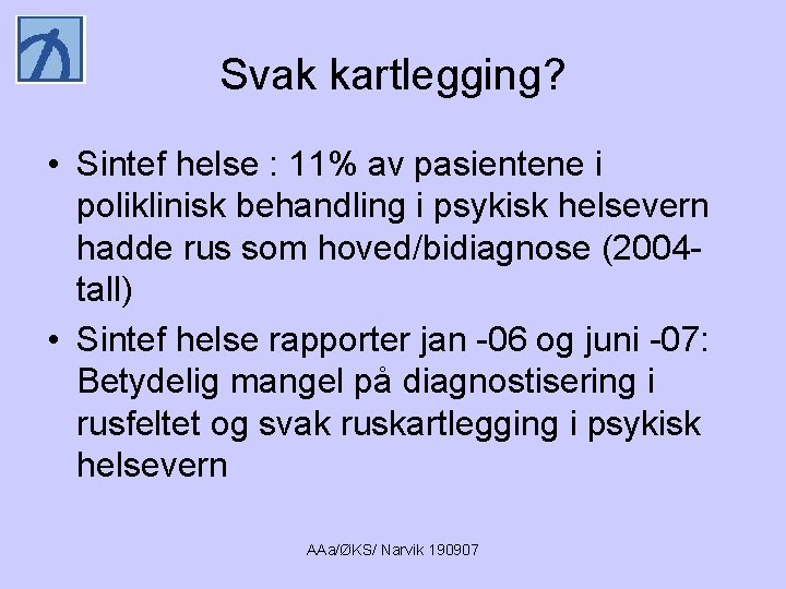 Svak kartlegging? • Sintef helse : 11% av pasientene i poliklinisk behandling i psykisk