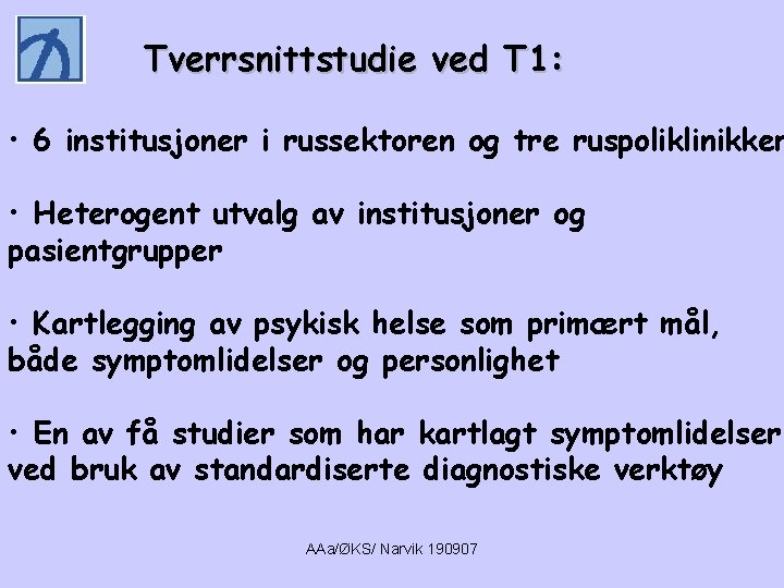 Tverrsnittstudie ved T 1: • 6 institusjoner i russektoren og tre ruspoliklinikker • Heterogent