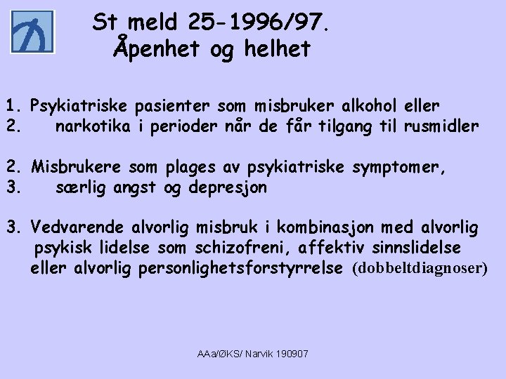 St meld 25 -1996/97. Åpenhet og helhet 1. Psykiatriske pasienter som misbruker alkohol eller
