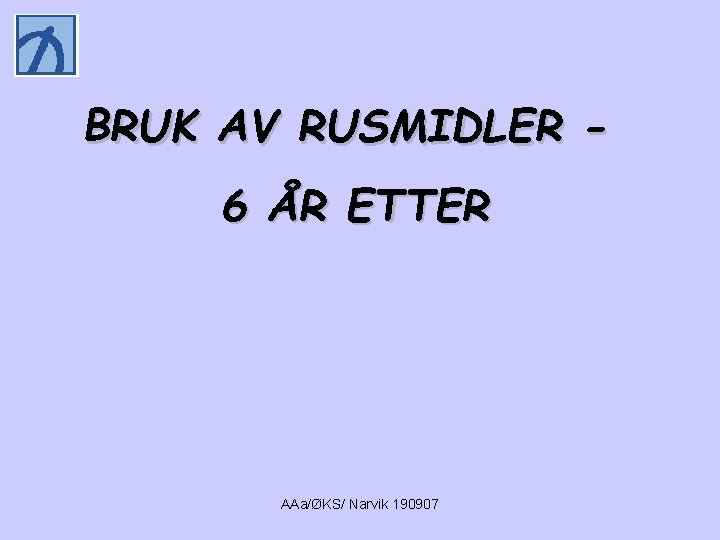 BRUK AV RUSMIDLER 6 ÅR ETTER AAa/ØKS/ Narvik 190907 