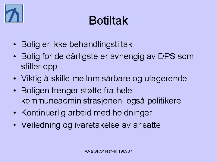 Botiltak • Bolig er ikke behandlingstiltak • Bolig for de dårligste er avhengig av