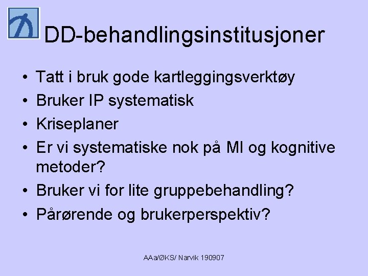 DD-behandlingsinstitusjoner • • Tatt i bruk gode kartleggingsverktøy Bruker IP systematisk Kriseplaner Er vi