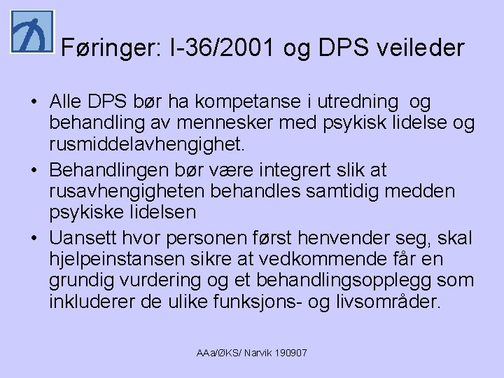 Føringer: I-36/2001 og DPS veileder • Alle DPS bør ha kompetanse i utredning og