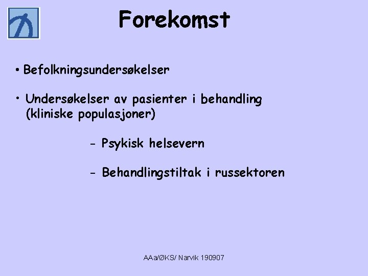 Forekomst • Befolkningsundersøkelser • Undersøkelser av pasienter i behandling (kliniske populasjoner) - Psykisk helsevern