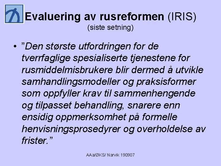 Evaluering av rusreformen (IRIS) (siste setning) • ”Den største utfordringen for de tverrfaglige spesialiserte