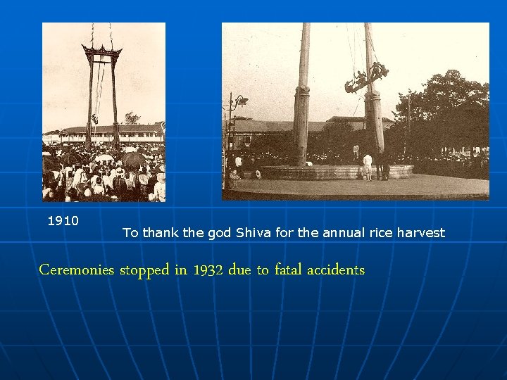 1910 To thank the god Shiva for the annual rice harvest Ceremonies stopped in