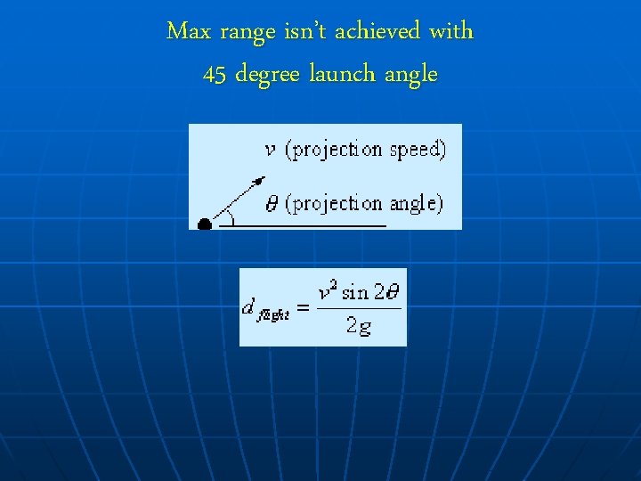 Max range isn’t achieved with 45 degree launch angle 