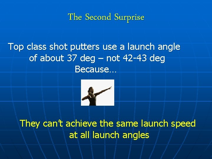 The Second Surprise Top class shot putters use a launch angle of about 37
