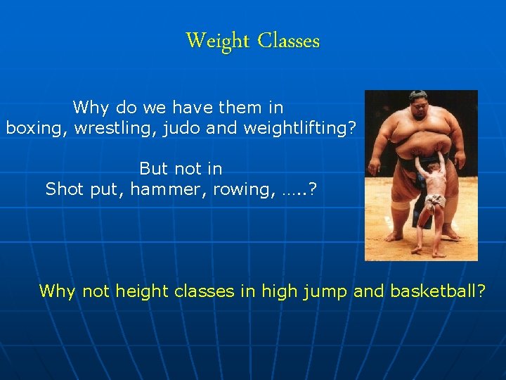 Weight Classes Why do we have them in boxing, wrestling, judo and weightlifting? But