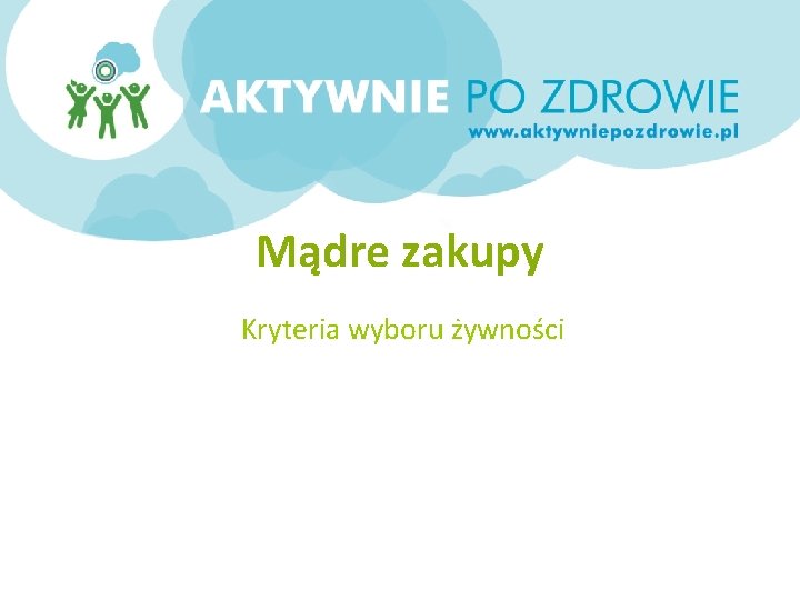 Mądre zakupy Kryteria wyboru żywności 