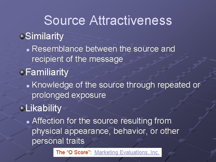 Source Attractiveness Similarity n Resemblance between the source and recipient of the message Familiarity