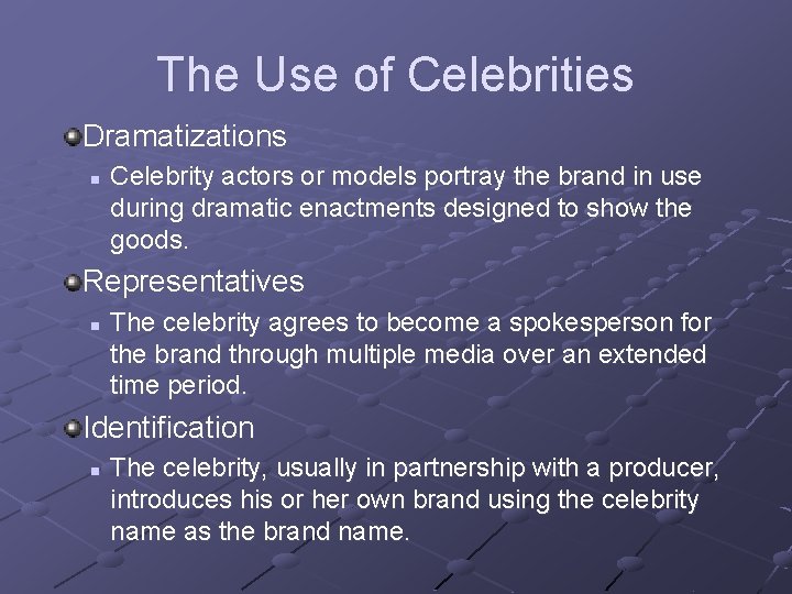 The Use of Celebrities Dramatizations n Celebrity actors or models portray the brand in