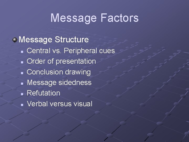 Message Factors Message Structure n n n Central vs. Peripheral cues Order of presentation