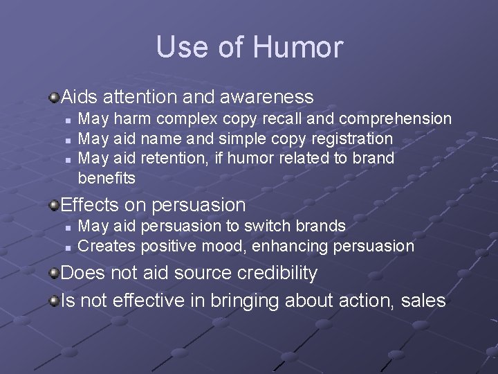 Use of Humor Aids attention and awareness n n n May harm complex copy