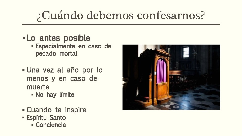 ¿Cuándo debemos confesarnos? § Lo antes posible § Especialmente en caso de pecado mortal