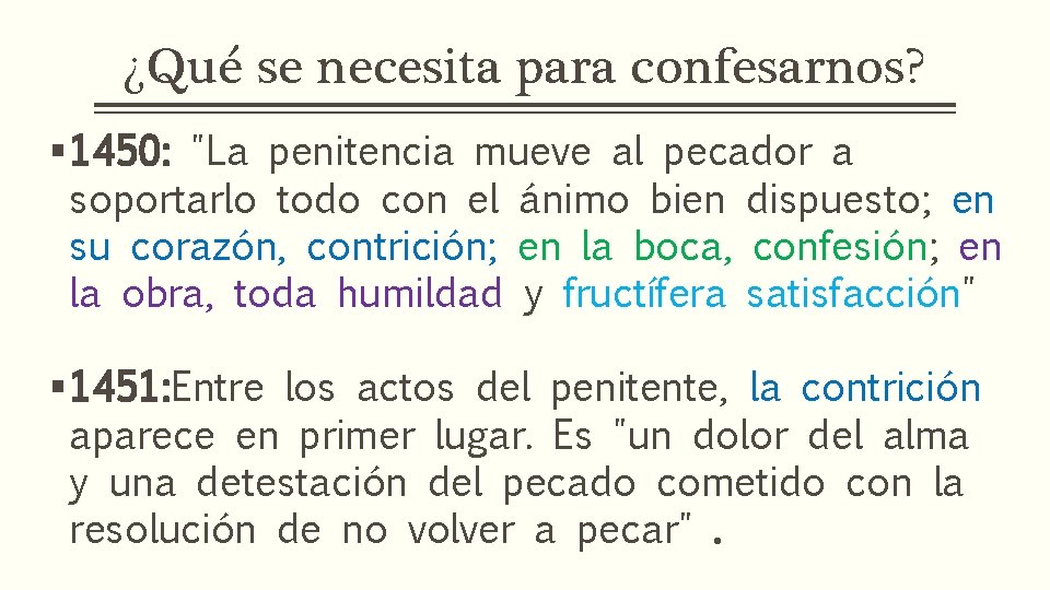 ¿Qué se necesita para confesarnos? § 1450: "La penitencia mueve al pecador a soportarlo