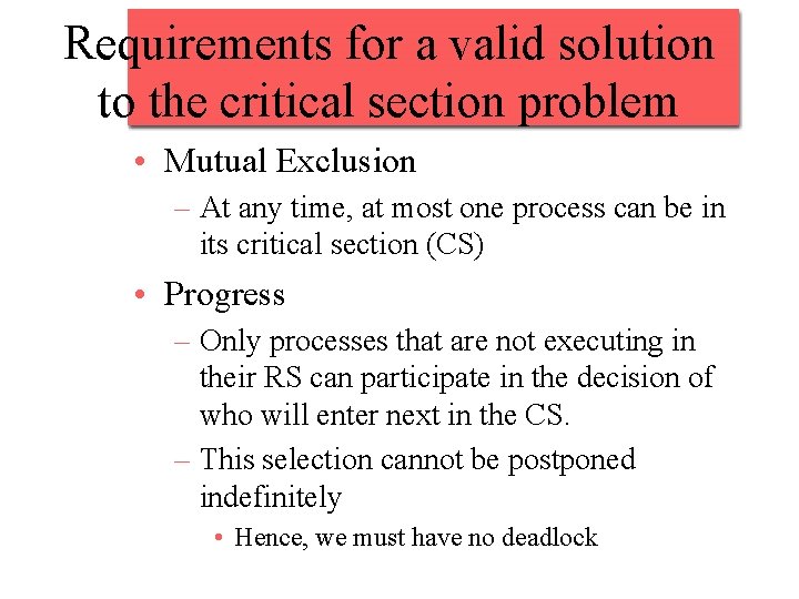 Requirements for a valid solution to the critical section problem • Mutual Exclusion –