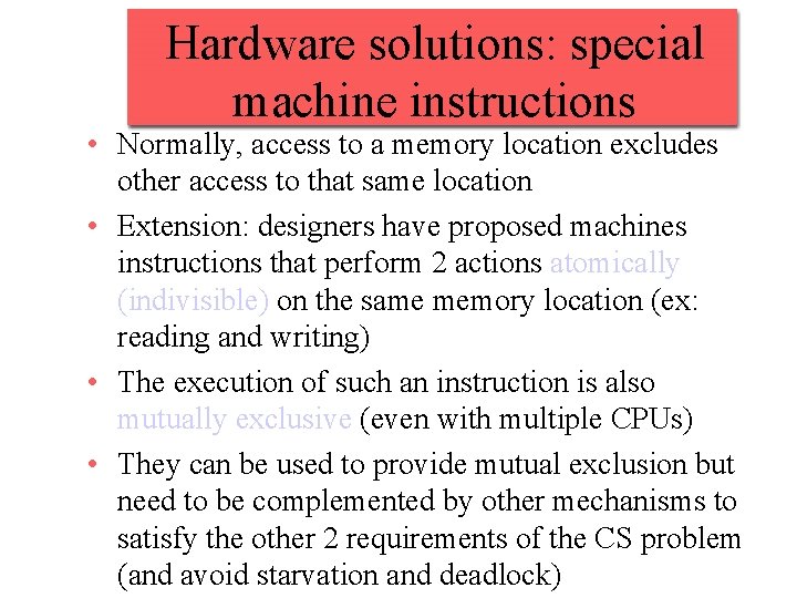 Hardware solutions: special machine instructions • Normally, access to a memory location excludes other