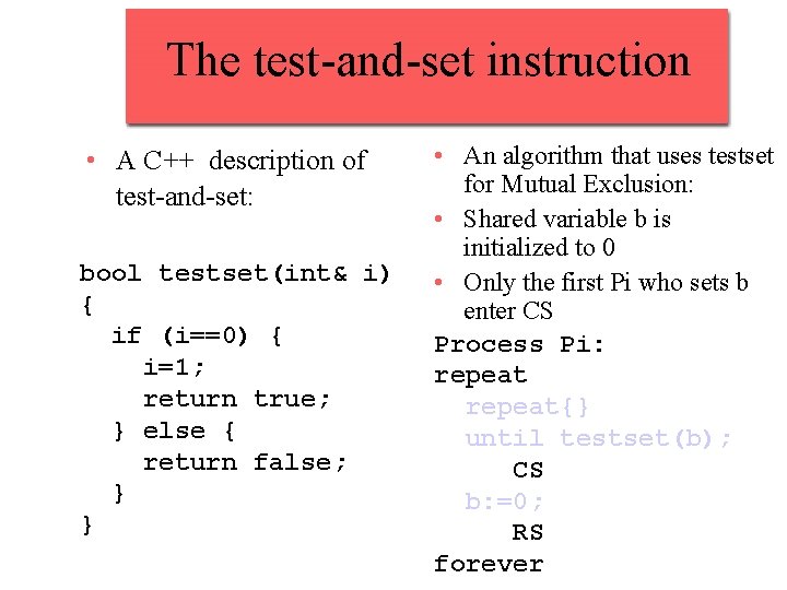 The test-and-set instruction • A C++ description of test-and-set: bool testset(int& i) { if