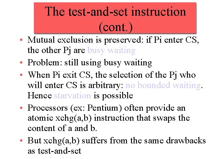 The test-and-set instruction (cont. ) • Mutual exclusion is preserved: if Pi enter CS,