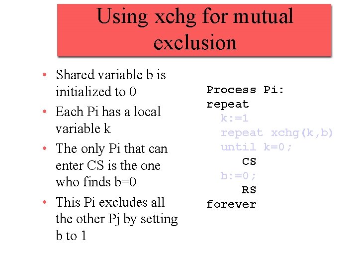 Using xchg for mutual exclusion • Shared variable b is initialized to 0 •