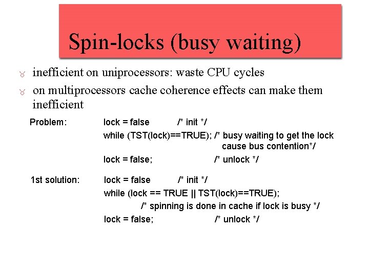 Spin-locks (busy waiting) _ _ inefficient on uniprocessors: waste CPU cycles on multiprocessors cache