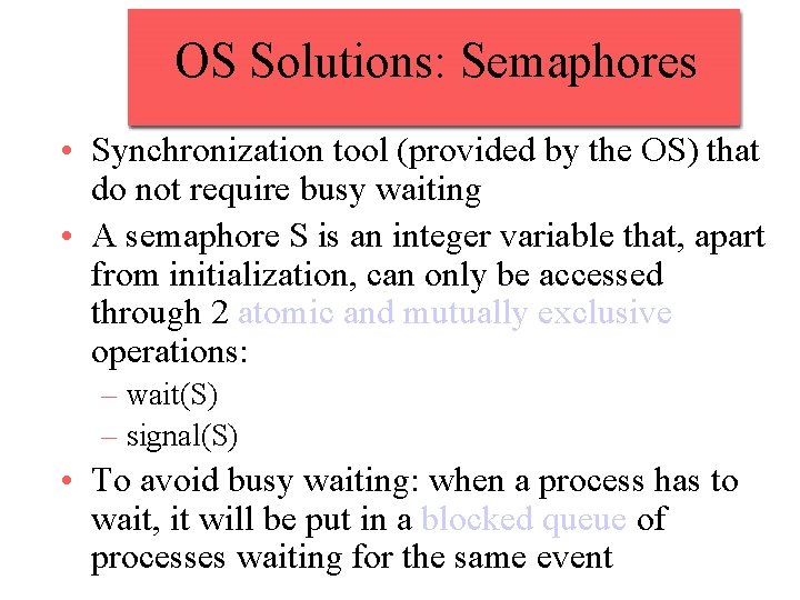 OS Solutions: Semaphores • Synchronization tool (provided by the OS) that do not require