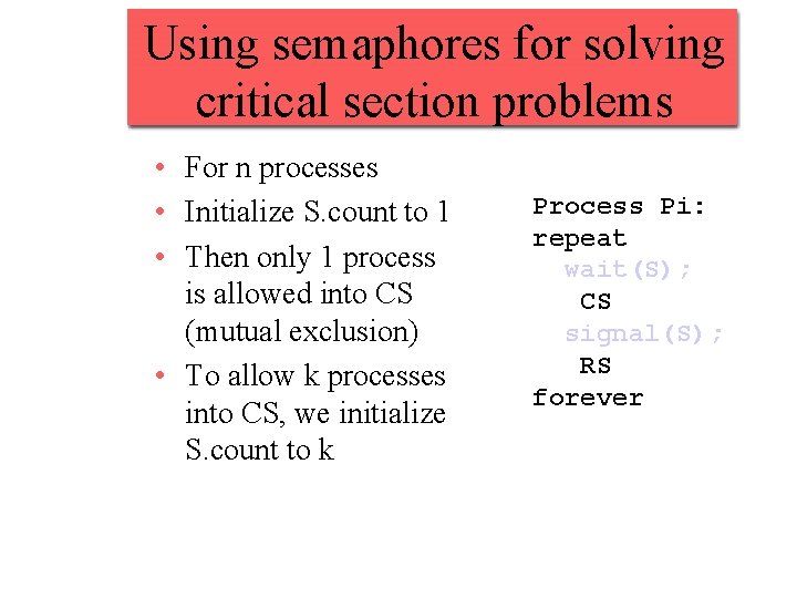 Using semaphores for solving critical section problems • For n processes • Initialize S.