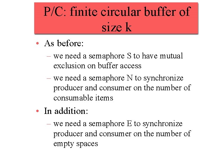 P/C: finite circular buffer of size k • As before: – we need a