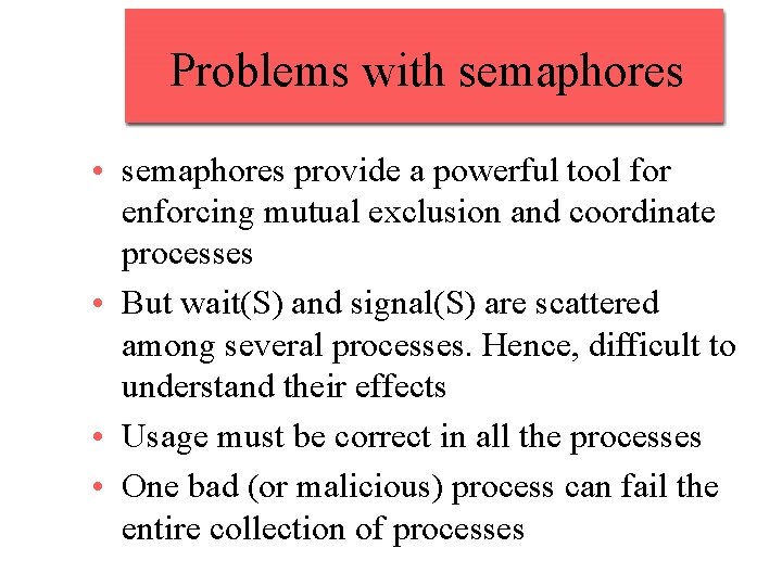 Problems with semaphores • semaphores provide a powerful tool for enforcing mutual exclusion and