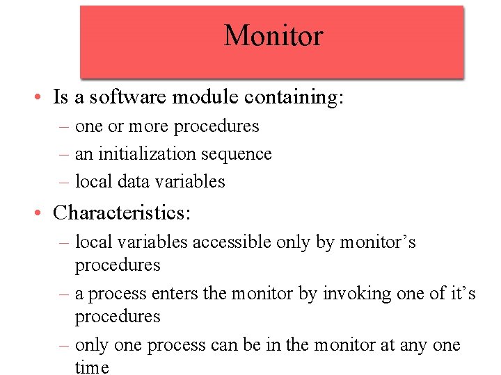 Monitor • Is a software module containing: – one or more procedures – an