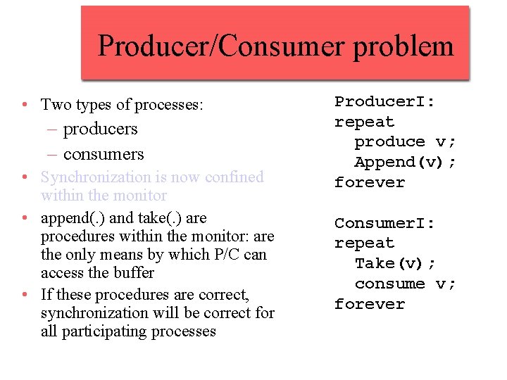 Producer/Consumer problem • Two types of processes: – producers – consumers • Synchronization is