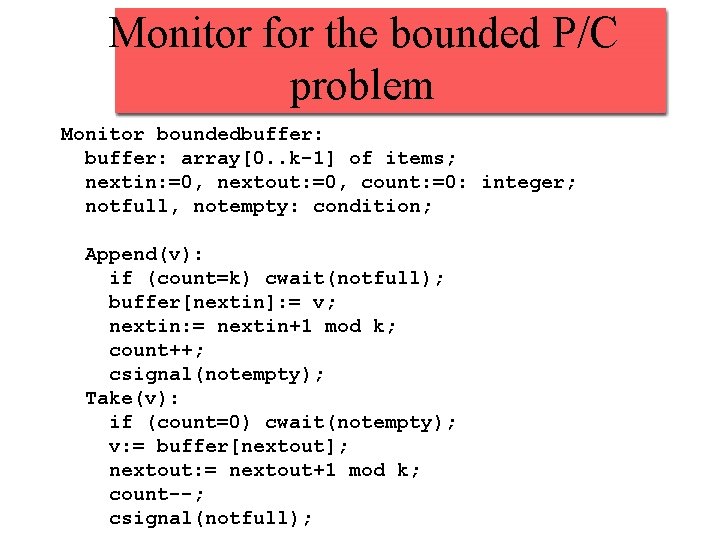 Monitor for the bounded P/C problem Monitor boundedbuffer: array[0. . k-1] of items; nextin: