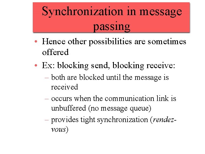 Synchronization in message passing • Hence other possibilities are sometimes offered • Ex: blocking