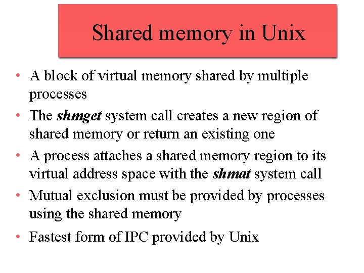 Shared memory in Unix • A block of virtual memory shared by multiple processes