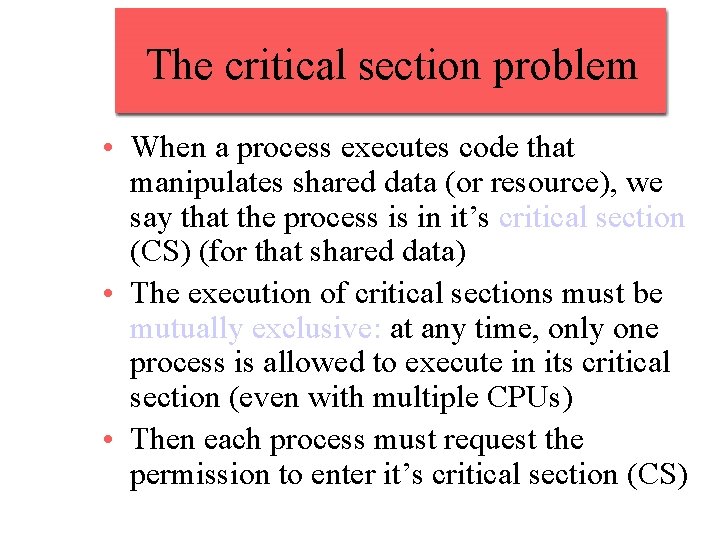 The critical section problem • When a process executes code that manipulates shared data
