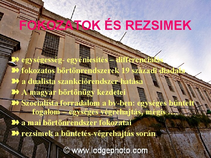 FOKOZATOK ÉS REZSIMEK ➽ egységesség- egyéniesítés – differenciálás ➽ fokozatos börtönrendszerek 19 századi diadala