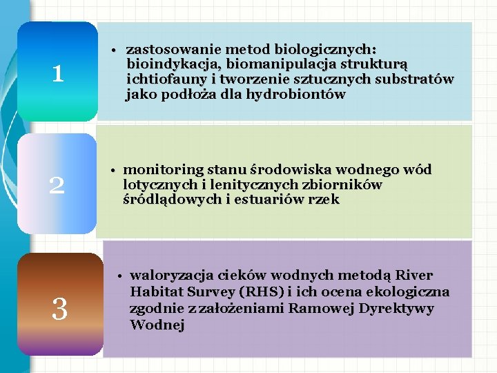 1 • zastosowanie metod biologicznych: bioindykacja, biomanipulacja strukturą ichtiofauny i tworzenie sztucznych substratów jako