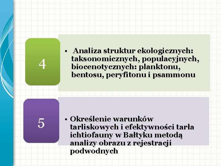 4 5 • Analiza struktur ekologicznych: taksonomicznych, populacyjnych, biocenotycznych: planktonu, bentosu, peryfitonu i psammonu