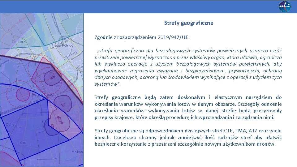 Strefy geograficzne Zgodnie z rozporządzeniem 2019/947/UE: „strefa geograficzna dla bezzałogowych systemów powietrznych oznacza część