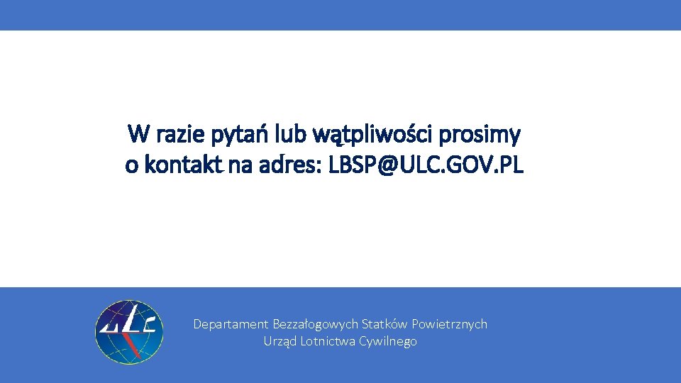 W razie pytań lub wątpliwości prosimy o kontakt na adres: LBSP@ULC. GOV. PL Departament