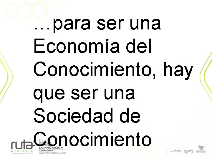 …para ser una Economía del Conocimiento, hay que ser una Sociedad de Conocimiento 