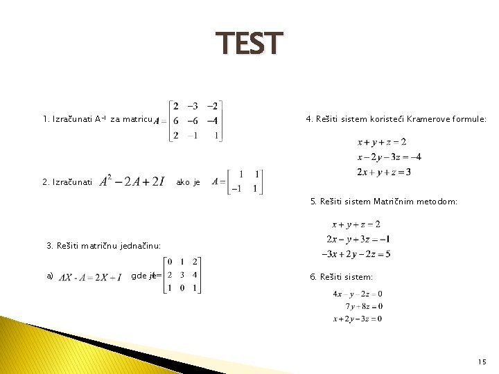 TEST 1. Izračunati A-1 za matricu 2. Izračunati 4. Rešiti sistem koristeći Kramerove formule: