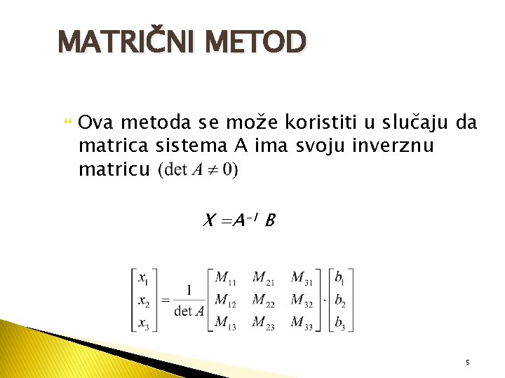 MATRIČNI METOD Ova metoda se može koristiti u slučaju da matrica sistema A ima