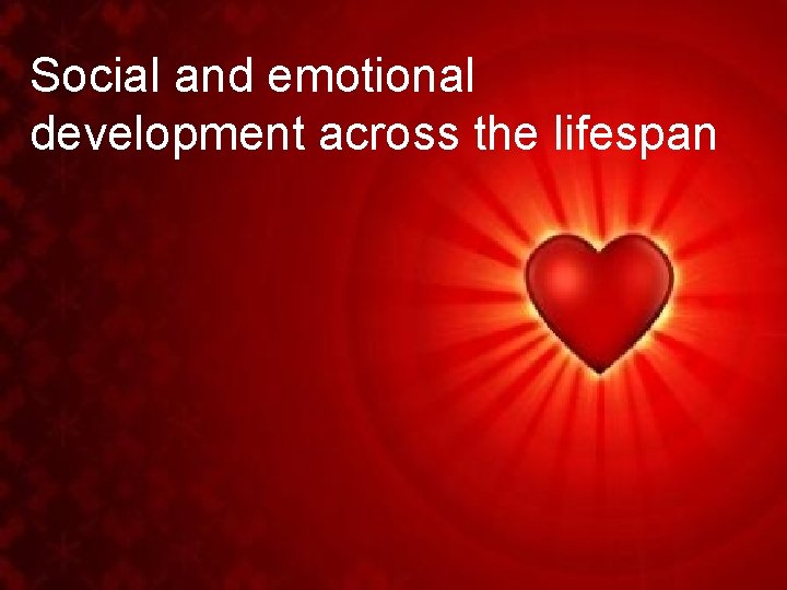 Social and emotional development across the lifespan 